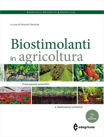 I biostimolanti in agricoltura. Presupposti scientifici e applicazioni pratiche  - Libro Edagricole 2023, Università & formazione | Libraccio.it