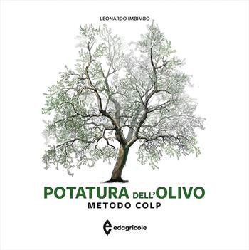 Potatura dell'olivo. Metodo COLP. Ediz. a colori - Leonardo Imbimbo - Libro Edagricole 2023, Monografie | Libraccio.it