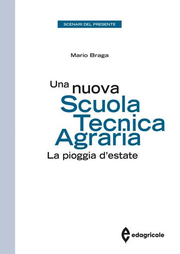 Una nuova scuola tecnica agraria. La pioggia d'estate - Mario Braga - Libro Edagricole 2023, Azienda Agroalimentare | Libraccio.it
