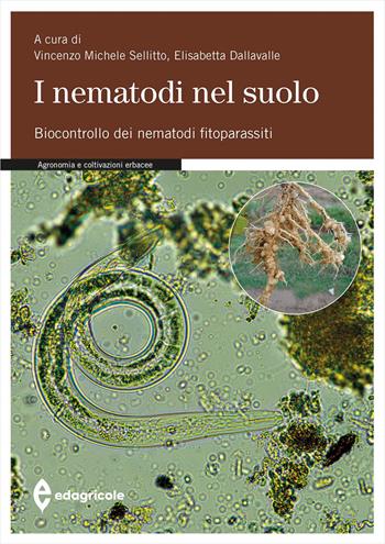 I nematodi nel suolo. Biocontrollo dei nematodi fitoparassiti. Ediz. a colori - Elisabetta Dallavalle - Libro Edagricole 2023, Manuali professionali | Libraccio.it