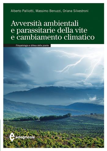 Avversità ambientali e parassitarie della vite e cambiamento climatico - Alberto Palliotti, Massimo Benuzzi, Oriana Silvestroni - Libro Edagricole 2023, Manuali professionali | Libraccio.it