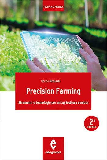 Precision farming. Strumenti e tecnologie per un'agricoltura evoluta - Davide Misturini - Libro Edagricole 2024, Tecnica & pratica | Libraccio.it
