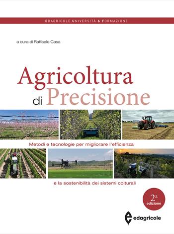 Agricoltura di precisione. Metodi e tecnologie per migliorare l'efficienza e la sostenibilità dei sistemi colturali  - Libro Edagricole 2024, Università & formazione | Libraccio.it