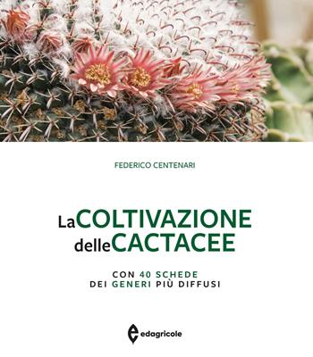 La coltivazione delle cactacee - Federico Centenari - Libro Edagricole 2026, Grandi opere | Libraccio.it