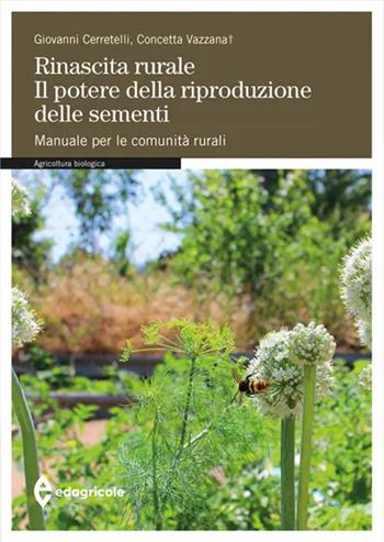 Rinascita rurale. Il potere della riproduzione delle sementi. Manuale per le comunità rurali - Giovanni Cerretelli, Concetta Vazzana - Libro Edagricole 2025, Manuali professionali | Libraccio.it