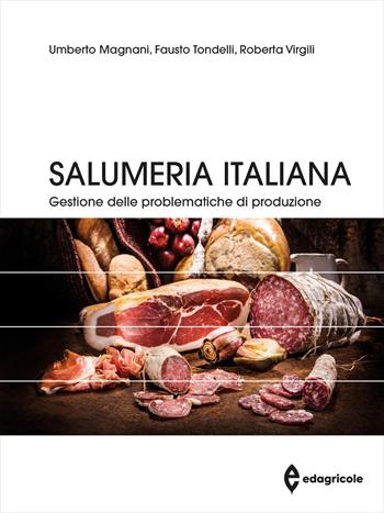 Salumeria italiana. Gestione delle problematiche di produzione - Umberto Magnani, Fausto Tondelli, Roberta Virgili - Libro Edagricole 2026, Manuali professionali | Libraccio.it