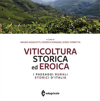 Viticoltura storica ed eroica. I paesaggi rurali storici d'Italia. Ediz. illustrata - F. Romano - Libro Edagricole 2025, Monografie | Libraccio.it