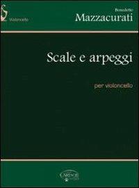Scale e arpeggi, per violoncello. - Benedetto Mazzacurati - Libro Carisch 2016 | Libraccio.it