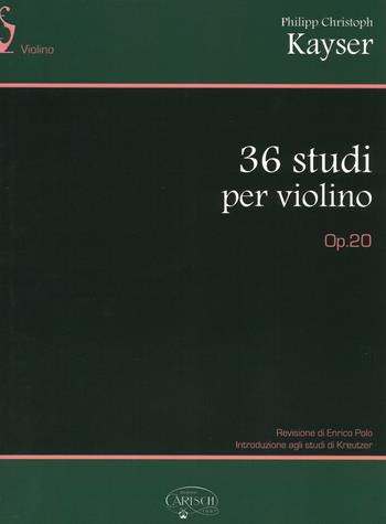36 studi per violino. Op. 20 - Philipp C. Kayser - Libro Carisch 2017 | Libraccio.it