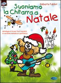 Suoniamo la chitarra a Natale. Con CD Audio - Roberto Fabbri - Libro Carisch 2015 | Libraccio.it