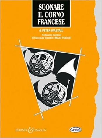Suonare il corno francese - Peter Wastall - Libro Carisch 2013 | Libraccio.it