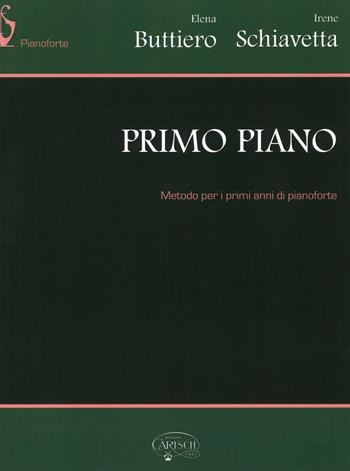 Primo piano. Metodo per i primi anni di pianoforte - Elena Buttiero, Irene Schiavetta - Libro Carisch 2016 | Libraccio.it