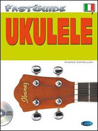 Fast guide: ukulele. Con CD Audio - Andrea Cappellari - Libro Carisch 2015 | Libraccio.it