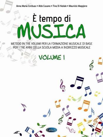 È tempo di musica. Metodo per la formazione musicale di base. Vol. 1 - Anna Maria Corduas, Aldo Cusano, Tina Di Natale - Libro Carisch 2016 | Libraccio.it