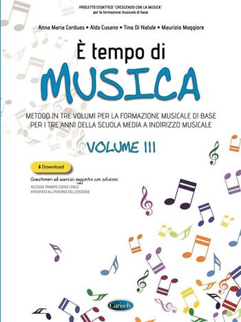 È tempo di musica. Metodo per la formazione musicale di base. Vol. 3 - Anna Maria Corduas, Aldo Cusano, Tina Di Natale - Libro Carisch 2019 | Libraccio.it