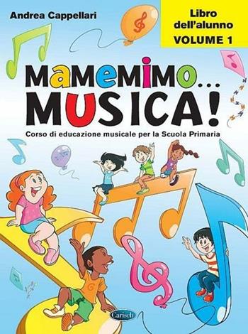Mamemimo... musica! Corso di educazione musicale per la Scuola primaria. Libro dell'alunno. Vol. 1 - Andrea Cappellari - Libro Carisch 2017 | Libraccio.it