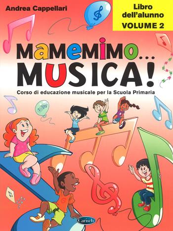 Mamemimo... musica! Corso di educazione musicale per la Scuola primaria. Libro dell'alunno. Vol. 2 - Andrea Cappellari - Libro Carisch 2017 | Libraccio.it