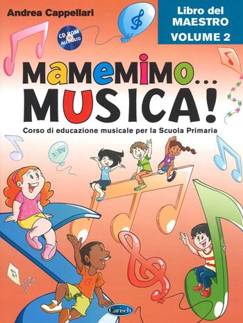 Mamemimo... musica! Corso di educazione musicale per la Scuola primaria. Libro del maestro. Con CD-ROM. per download. Vol. 2 - Andrea Cappellari - Libro Carisch 2017 | Libraccio.it