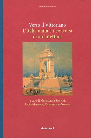 Verso il vittoriano. L'Italia unita e i concorsi di architettura  - Libro Electa Napoli 2002, Biblioteca Electa Napoli | Libraccio.it