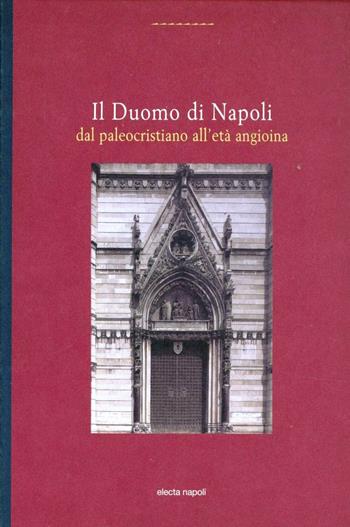 Il Duomo di Napoli dal paleocristiano all'età angioina  - Libro Electa Napoli 2002, Biblioteca Electa Napoli | Libraccio.it
