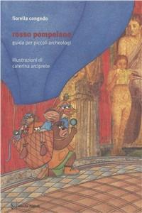 Rosso pompeiano. Guida per piccoli archeologi - Fiorella Congedo - Libro Electa Napoli 2003 | Libraccio.it