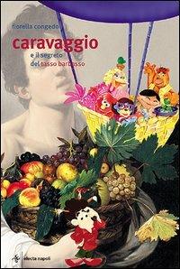 Caravaggio e il segreto del Tasso Barbasso - Fiorella Congedo - Libro Electa Napoli 2004 | Libraccio.it