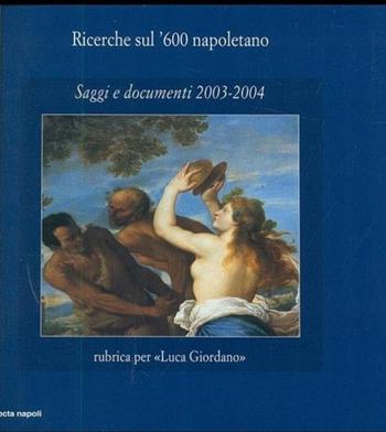 Ricerche sul '600 napoletano. Saggi e documenti (2003-2004)  - Libro Electa Napoli 2005 | Libraccio.it