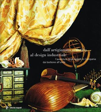 Dall'artigianato artistico al design industriale  - Libro Electa Napoli 2005 | Libraccio.it