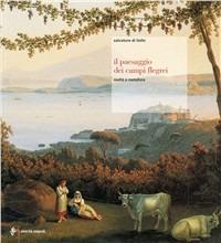 Il paesaggio nei Campi Flegrei. Tra realtà e metafora - Salvatore Di Liello - Libro Electa Napoli 2005 | Libraccio.it