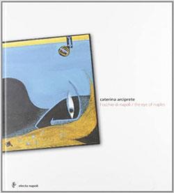 L' occhio di Napoli-The eye of Naples - Caterina Arciprete - Libro Electa Napoli 2006 | Libraccio.it