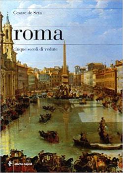 Roma. Cinque secoli di vedute - Cesare De Seta - Libro Electa Napoli 2006 | Libraccio.it