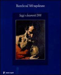 Ricerche sul '600 napoletano. Saggi e documenti (2008)  - Libro Electa Napoli 2009 | Libraccio.it