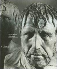 Le sculture Farnese. Vol. 2: I ritratti. - Flavia Coraggio, Marina Caso - Libro Electa Napoli 2009 | Libraccio.it