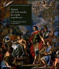 Museo nazionale di Capodimonte. Dipinti del XVIII secolo. La scuola napoletana. Le collezioni borboniche e postunitarie  - Libro Electa Napoli 2010 | Libraccio.it