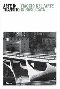 Arte in transito. Viaggio nell'arte in Basilicata. Ediz. italiana e inglese  - Libro Electa Napoli 2010, Arte | Libraccio.it