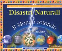 I disastri naturali  - Libro De Agostini 2003, Atlanti tematici illustrati | Libraccio.it