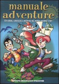 Manuale adventure. Esplorare, conoscere e divertirsi nel mondo intorno a noi  - Libro De Agostini 2007 | Libraccio.it