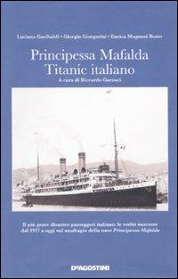 Principessa Mafalda. Titanic italiano - Luciano Garibaldi, Giorgio Giorgerini, Maria Enrica Magnani Bosio - Libro De Agostini 2010 | Libraccio.it