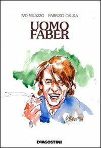 Uomo Faber - Fabrizio Càlzia, Ivo Milazzo - Libro De Agostini 2010 | Libraccio.it