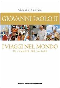 Giovanni Paolo II. I viaggi nel mondo. In cammino per la pace. Con poster - Alceste Santini - Libro De Agostini 2012, Grandi atlanti | Libraccio.it