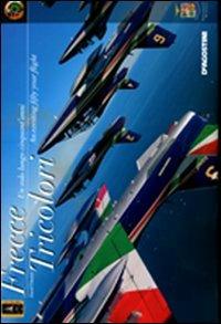 Frecce Tricolori. Un volo lungo cinquant'anni-Frecce Tricolori. An exciting fifty year flight. Ediz. bilingue - David Cenciotti - Libro De Agostini 2011 | Libraccio.it