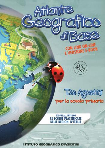 Atlante geografico di base. Per la Scuola elemenentare  - Libro De Agostini 2012, Atlanti scolastici | Libraccio.it