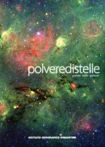 Polvere di stelle. Pianeti, stelle, galassie. Ediz. illustrata  - Libro De Agostini 2012, Grandi atlanti | Libraccio.it