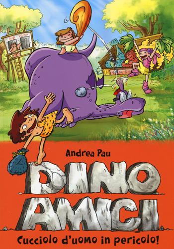 Cucciolo d'uomo in pericolo! Dinoamici. Ediz. illustrata. Vol. 6 - Andrea Pau - Libro De Agostini 2014 | Libraccio.it