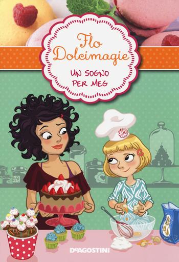 Un sogno per Meg. Flo Dolcimagie. Vol. 1 - Alessandra Berello - Libro De Agostini 2014 | Libraccio.it