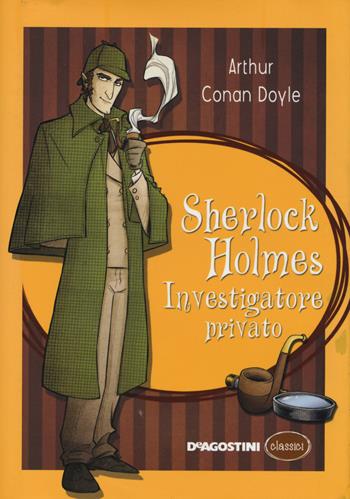 Sherlock Holmes investigatore privato - Arthur Conan Doyle - Libro De Agostini 2014, Classici | Libraccio.it