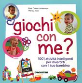 Giochi con me? 1001 attività intelligenti per divertirti con il tuo bambino