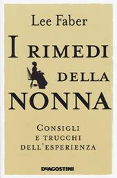 I rimedi della nonna. Consigli e trucchi dell'esperienza