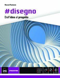 #Disegno dall'idea al progetto. Con e-book. Con espansione online - Rocco Fiumara - Libro De Agostini 2015 | Libraccio.it