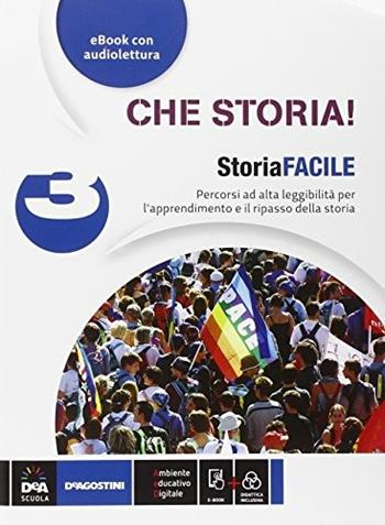 Che storia! Storia facile. Con e-book. Vol. 3 - Eugenio Lorenzetti, Marco G. Tagliaferri, Luca Montanari - Libro De Agostini 2014 | Libraccio.it